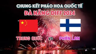 CHUNG KẾT LỄ HỘI PHÁO HOA QUỐC TẾ ĐÀ NẴNG DIFF 2024 | "Tổ Ngành" Trung Quốc thất thế trước Phần Lan