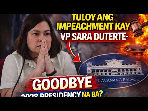 TULOY ANG IMPEACHMENT KAY VP SARA DUTERTE- GOODBYE 2028 PRESIDENCY NA BA?