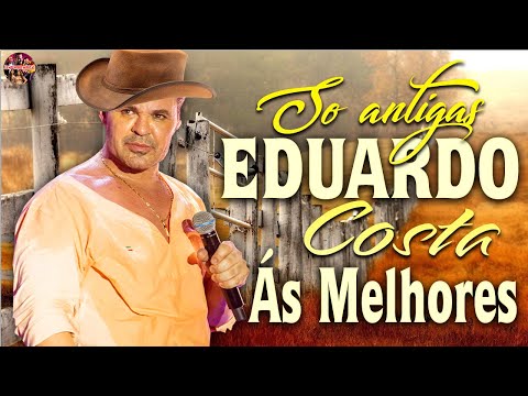 EDUARDO COSTA SÓ AS ANTIGAS 💖 EDUARDO COSTA MÚSICA E BELEZA DA BRAZIL ROMANTICAS SUCESSOS MÚSICAS