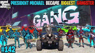 PRESIDENT BECAME BIGGEST GANGSTER IN LOS SANTOS| GTA V GAMEPLAY #142