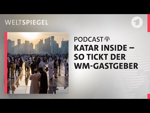 Katar Inside: So tickt der WM-Gastgeber | Weltspiegel Podcast