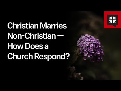 Christian Marries Non-Christian — How Does a Church Respond? // Ask Pastor John