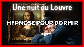 🌙 Hypnose pour dormir 😴 | Une nuit au Louvre 🏛️