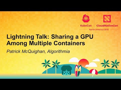 Lightning Talk: Sharing a GPU Among Multiple Containers
