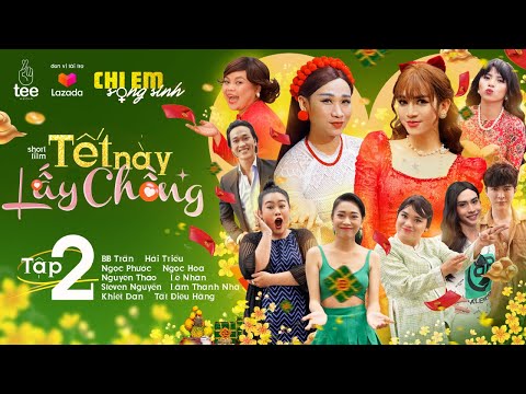 Hài Tết 2022 | Chị Em Song Sinh | Tết Này Lấy Chồng -Tập 2| BB Trần, Hải Triều, Ngọc Phước, Ngọc Hoa