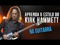 KIRK HAMMETT - ESTILO DE GUITARRA