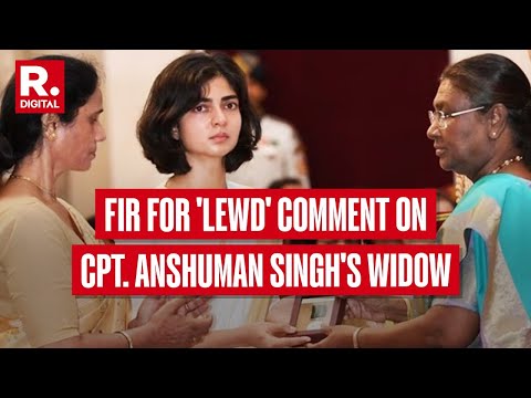 Delhi Police Files F.I.R Over Lewd Remark On Widow Of Martyred Jawan Captain Anshuman Singh