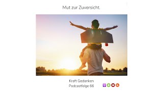 KRAFT GEDANKEN #66 ~ Mut zur Zuversicht