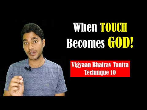 Vigyaan Bhairav Tantra Meditation Technique 10 - When TOUCH Becomes GOD!