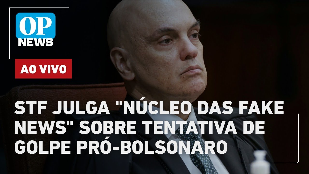 STF julga “núcleo das fake news” sobre tentativa de golpe pró-Bolsonaro; acompanhe AO VIVO