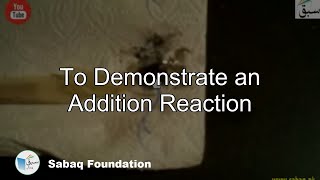 To Demonstrate an Addition Reaction