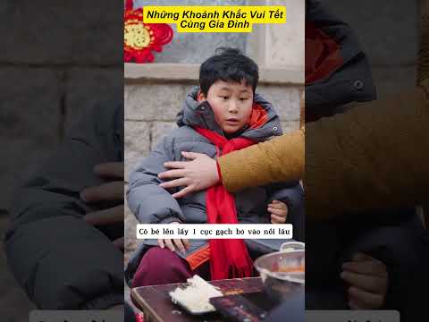 Những Khoảnh Khắc Vui Tết Cùng Gia Đình