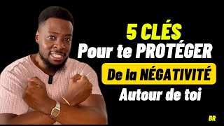 5 CLÉS pour NE PLUS subir la NÉGATIVITÉ des autres ! (La #3 change tout)