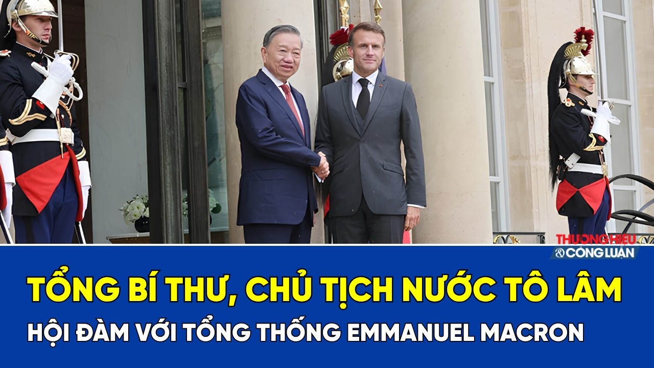 Tổng Bí thư, Chủ tịch nước Tô Lâm hội đàm với Tổng thống Emmanuel Macron
