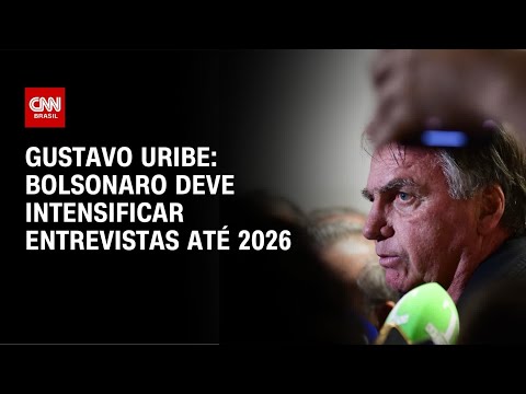 ​Gustavo Uribe: Bolsonaro deve intensificar entrevistas até 2026 | BASTIDORES CNN