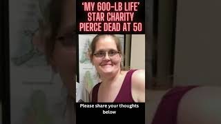 ‘My 600-lb Life’ star Charity Pierce dead at 50 #shorts
