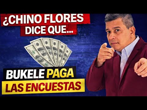 CHINO FLORES DICE QUE NAYIB  BUKELE PAGA LAS ENCUESTAS