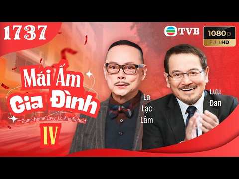 Mái Ấm Gia Đình phần 4 tập 1737 | Lưu Đan, Lữ Tuệ Nghi, Đằng Lệ Danh | TVB