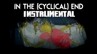 In The (Cyclical) End [ INSTRUMENTAL ]