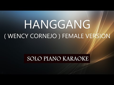 HANGGANG ( WENCY CORNEJO ) FEMALE VERSION / PH KARAOKE PIANO by REQUEST (COVER_CY)