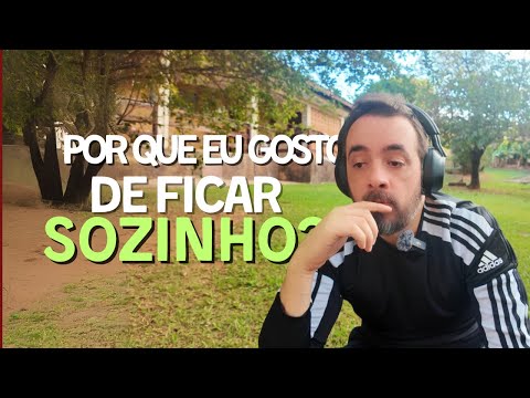 POR QUE EU GOSTO DE FICAR SOZINHO?