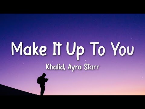 Khalid - Make It Up To You (Lyrics) ft. Ayra Starr