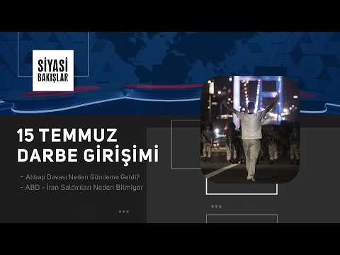 15 Temmuz Darbe Girişimi | Ahbap Davası Neden Gündeme Geldi | ABD - İran Saldırıları Neden Bitmiyor