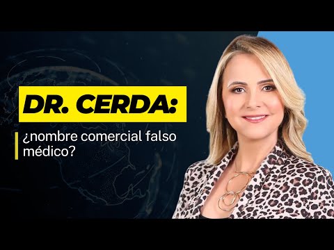 Dr. Cerda: ¿nombre comercial falso médico?