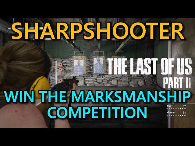 The Last Of Us Part II Sharpshooter Guide ~ Win The Marksmanship Competition