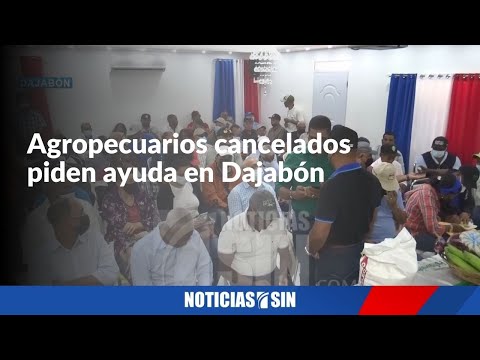 Agropecuarios cancelados piden ayuda en Dajabón