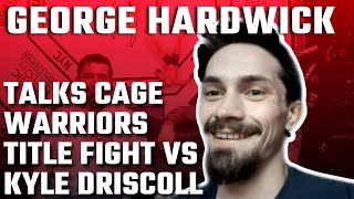 George Hardwick Talks Finally Fighting For Cage Warriors Lightweight Title vs Kyle Driscoll at CW141