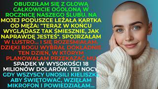 Zgolił mi włosy w dniu ślubu... nie wiedział, że to jego ostatni dobry dzień...