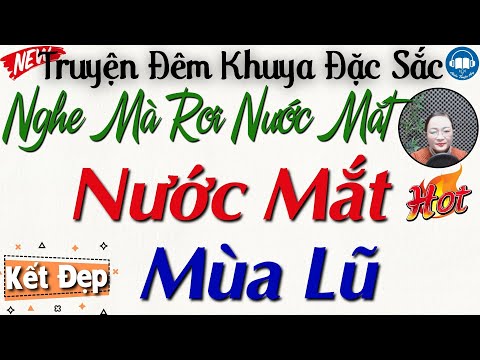 Câu truyện rất xúc động chạm đến trái tim: NƯỚC MẮT MÙA LŨ | Nghe Kể Truyện Đêm Khuya Ngủ Rất Ngon