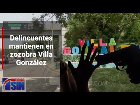 Delincuentes mantienen en zozobra Villa González