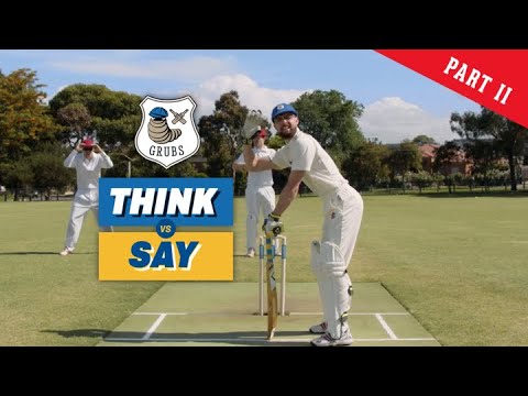 Local Cricket: Say v Think with The Grubs (Part 2)