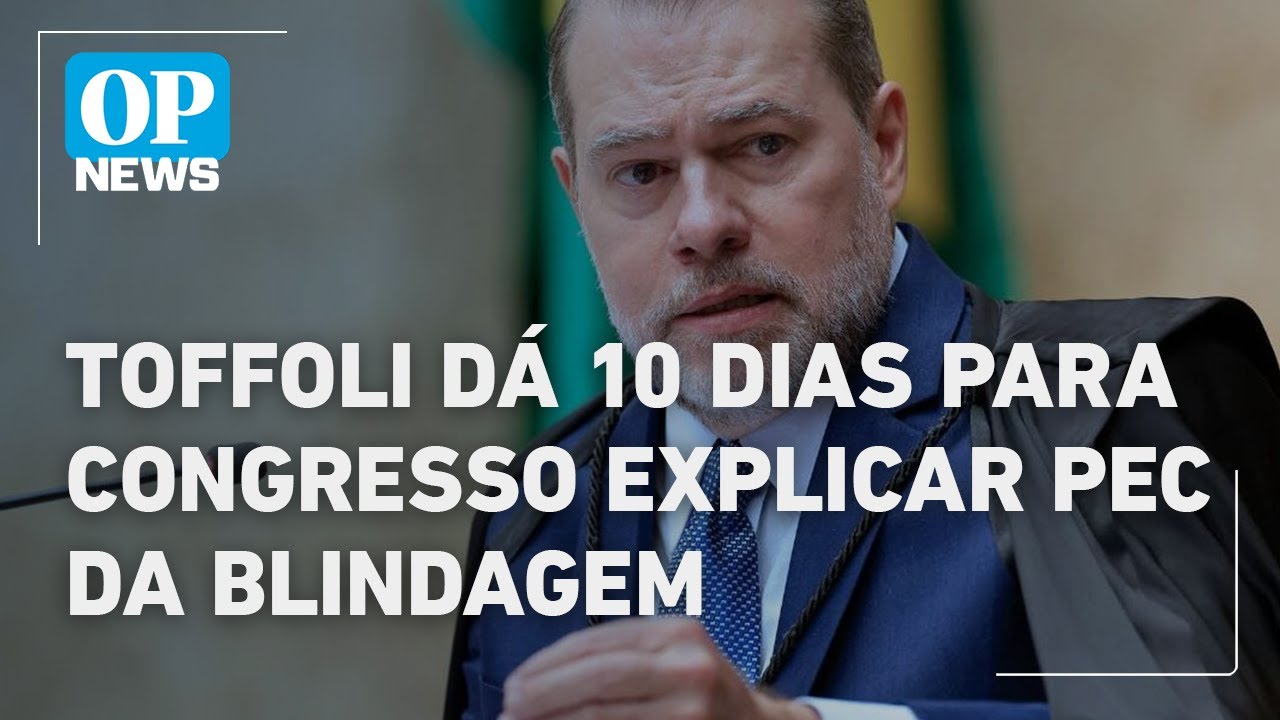 Toffoli dá prazo de 10 dias para Congresso explicar a PEC da Blindagem ao STF | O POVO NEWS