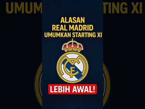 ALASAN REAL MADRID UMUMKAN STARTING XI LEBIH AWAL! ⚪🔥