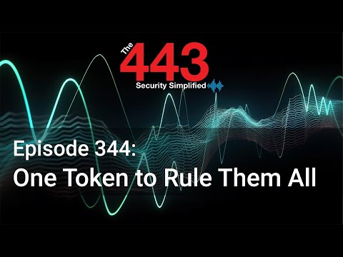 One Token to Rule Them All - The 443 Podcast - Episode 344