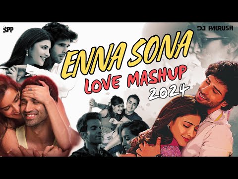 ENNA SONA | LOVE MASHUP | ROMANTIC HINDI LOVE SONGS MASHUP 2024 | DJ PAURUSH | SOOTHING DRIVE MIX