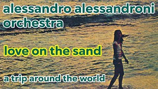ALESSANDRO ALESSANDRONI ORCHESTRA: Love On The Sand Video | Album: A Trip Around The World