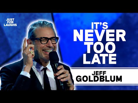 It's NEVER too late | Jeff Goldblum