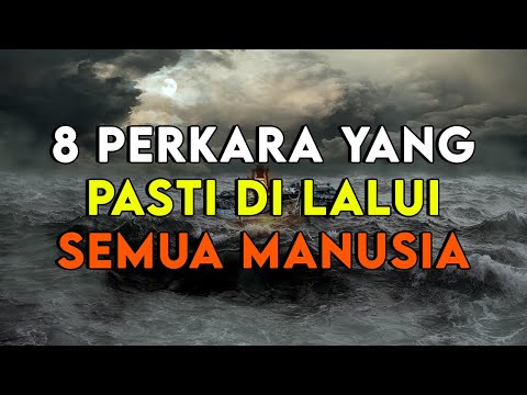 WAJIB TAHU !! INILAH 8 PERKARA YANG PASTI DI LALUI SEMUA MANUSIA