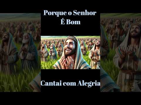 Louvai ao Senhor, porque Ele é bom#salmos