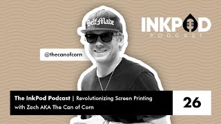EP. 26 | Revolutionizing Screen Printing with Zach AKA The Can of Corn