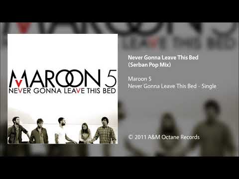 Maroon 5 - Never Gonna Leave This Bed (Serban Pop Mix/Radio Edit)