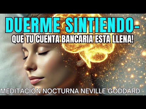 Esto "Te hará SENTIR" que tu Cuenta Bancaria está LLENA! | Neville Goddard Sentir es el secreto!