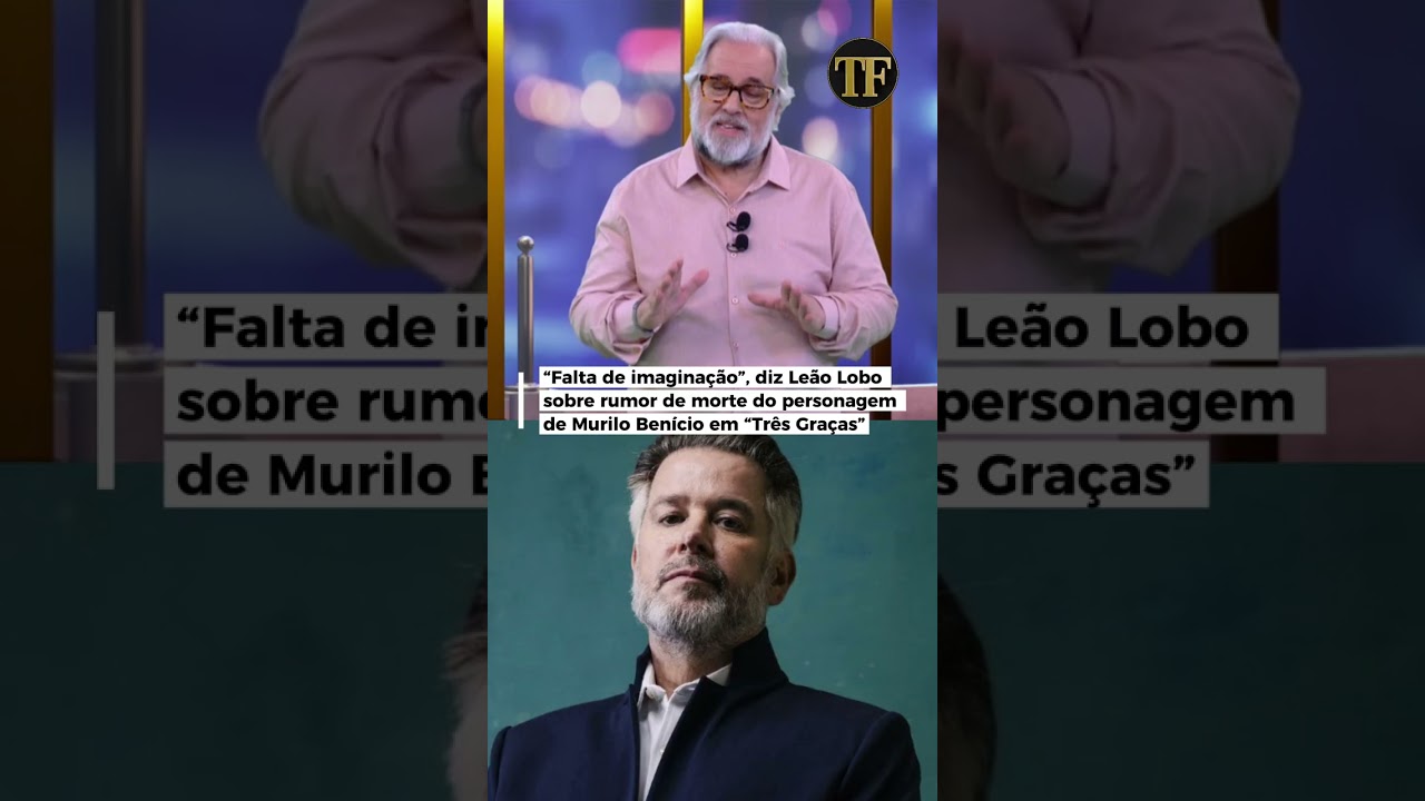 Leão Lobo critica rumor de morte do personagem de Murilo Benício em “Três Graças”