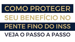 como proteger seu beneficio no pente fino do inss