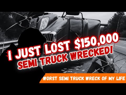 I Just LOST $150,000 in the WORST Semi Truck WRECK of My Life!