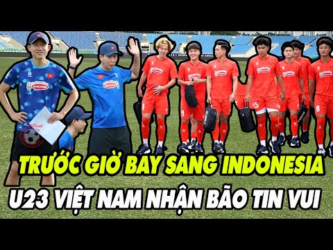 Trước Giờ Bay Sang Indonesia, U23 Việt Nam Nhận Bão Tin Vui, HLV Kim Sang-sik Rạng Rỡ